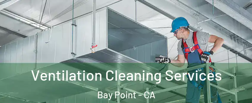  Ventilation Cleaning Services Bay Point - CA