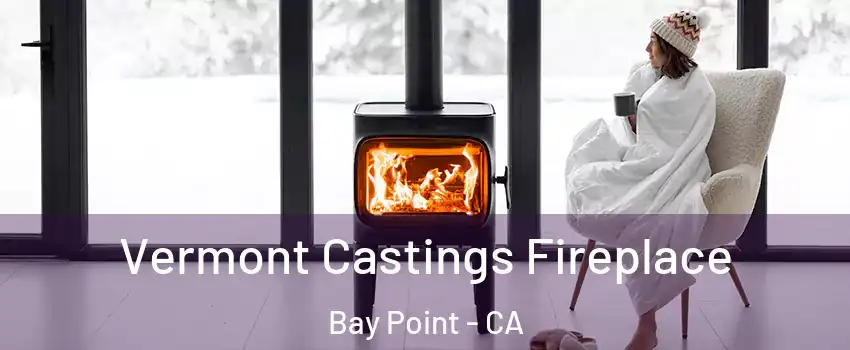  Vermont Castings Fireplace Bay Point - CA