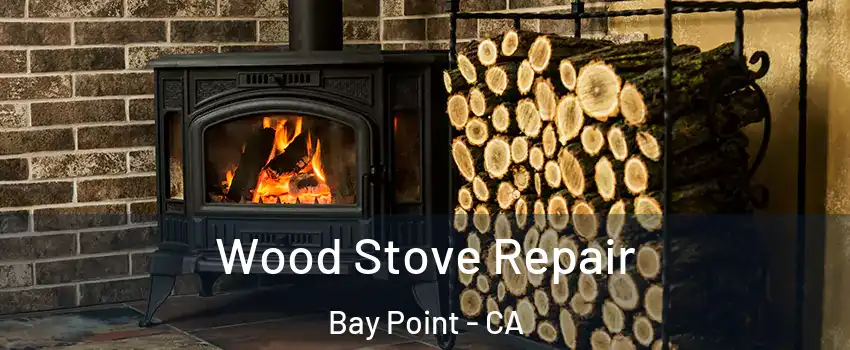  Wood Stove Repair Bay Point - CA